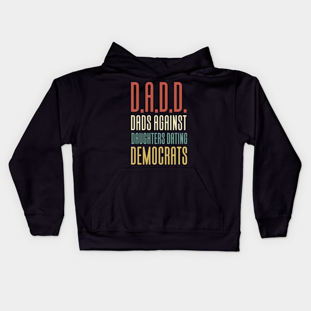 DADD - Dads Against Daughthers Dating Democrats Kids Hoodie by Aajos